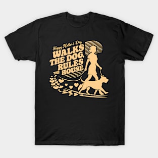 Happy Mother's day Walks The Dog Rules The House | Mother's day | Mom lover gifts T-Shirt